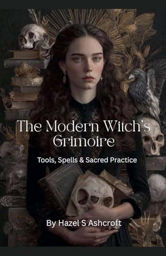 The Modern Witch's Grimoire (Foundations of Witchcraft, Band 1)