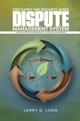 Circularity And Resource-Based Dispute Management System A Guide For Environmental Dispute Managers