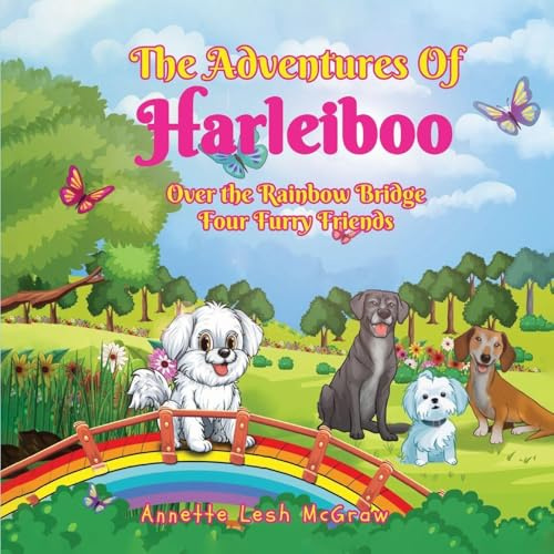 The Adventures of Harleiboo: Over the Rainbow Bridge Four Furry Friends