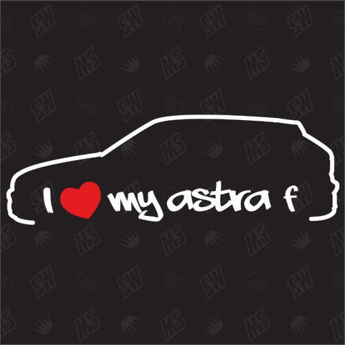 I love my Opel Astra F - Sticker, Bj. 91-94