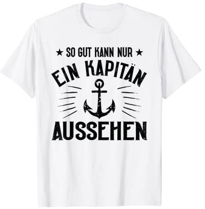 So Gut Kann Nur Ein Kapitän Aussehen Boot Segeln Segler T-Shirt