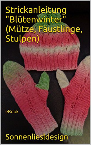 Strickanleitung Blütenwinter (Mütze, Fäustlinge, Stulpen): eBook (Strickideen für Farbverlaufsgarn 23)