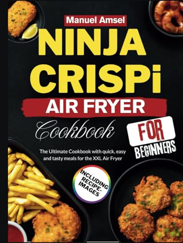 Ninja CRISPi Air Fryer Cookbook for Beginners: The Ultimate Cookbook with quick, easy and tasty meals for the XXL Air Fryer including recipes images