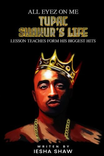 ALL EYEZ ON ME TUPAC SHAKUR’S LIFE: LESSON TEACHES FROM HIS BIGGEST HITS