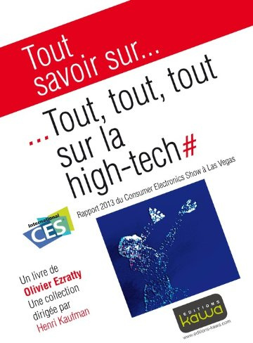 Tout savoir sur... Tout, tout, tout sur la high-tech: Rapport 2013 du Consumer Electronics Show à la Vas Vegas