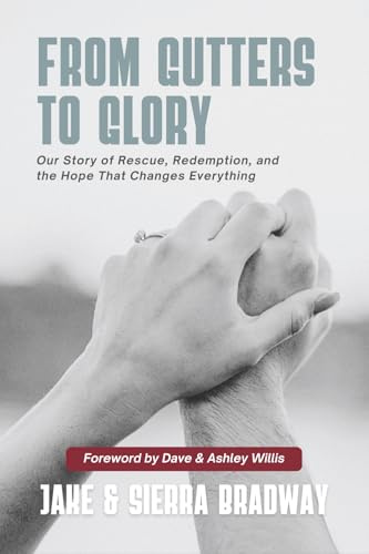 From Gutters to Glory: Our Story of Rescue, Redemption, and the Hope That Changes Everything