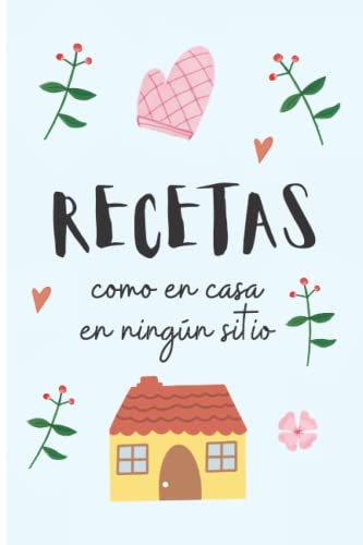 Libreta de recetas de cocina. Como en casa en ningún sitio.: Recetario de cocina en blanco para escribir las recetas de la familia. 102 páginas. Color azul pastel.