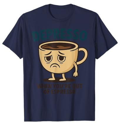 Depresso - When You're Out of Espresso - Mug T-Shirt