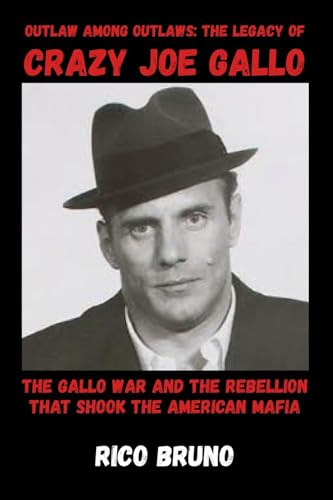 Outlaw Among Outlaws: The Legacy Of Crazy Joe Gallo