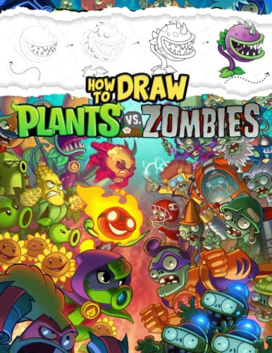 How To Draw Plants Hunting Zombies: 2023 New Edition | Deluxe Edition Learn to Draw Characters for Kids, Boys, Girls, Ages 8-12 9-12 Girls, Boys, Teens and Adults