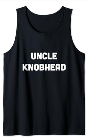 Uncle Knobhead Funny Gift for Him Tank Top