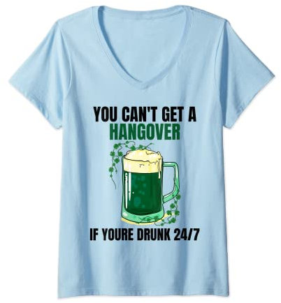 Damen Sie können keinen Kater bekommen, wenn Sie rund um die Uhr betrunken sind Irish Beer T-Shirt mit V-Ausschnitt