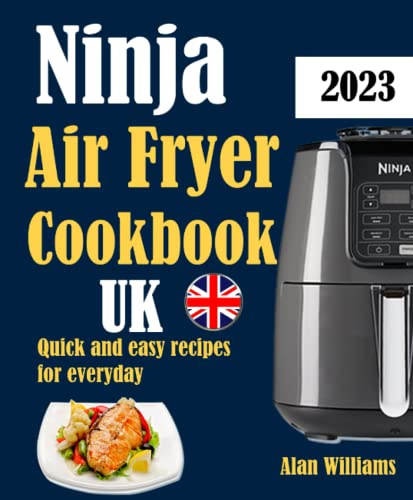 Ninja Air Fryer Cookbook UK 2023: Quick and easy recipes for everyday