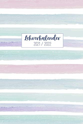 Lehrerkalender 2021/2022: Kalender für Lehrerinnen und Lehrer zur Planung und Unterrichtsvorbereitung / Lehrerplaner, Schuljahr 2021/2022, A5, 170 Seiten, Aquarell Streifen in pastell Tönen