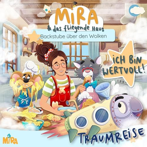 Traumreise: Ich bin wertvoll!: Mira und das fliegende Haus