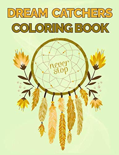 Dream Catchers Coloring Book: 60+ Unique Single-Sided Coloring Pages, Inspire Mindfulness and Creativity, Fun Cute and Stress Relieving, Large 8.5x11 ... Cover (Dream Catcher Coloring Book, Band 6)