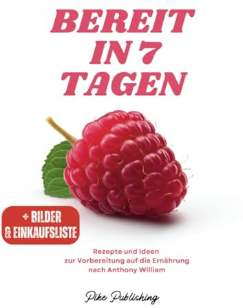Bereit in 7 Tagen: Rezepte und Ideen zur Vorbereitung auf die Ernährung nach Anthony William