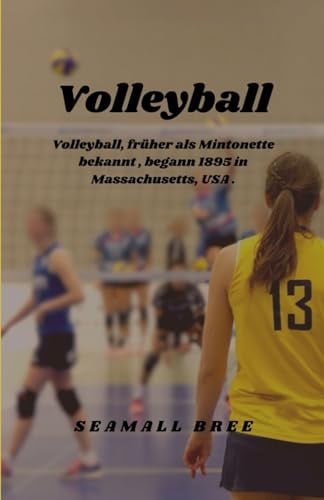 Volleyball: Volleyball, früher als Mintonette bekannt , begann 1895 in Massachusetts, USA .