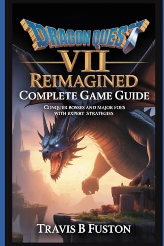 Dragon Quest VII Reimagined Complete Game Guide: Conquer Bosses and Major Foes with Expert Strategies