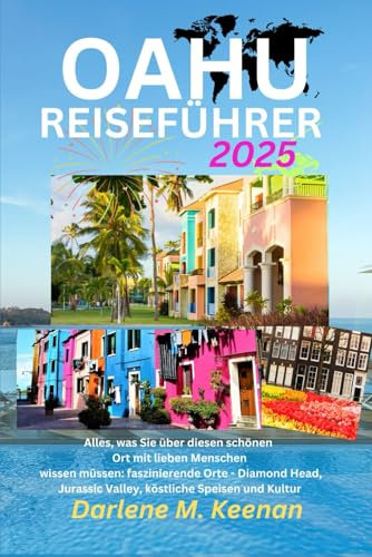 OAHU REISEFÜHRER 2025: Alles, was Sie über diesen schönen Ort mit lieben Menschen wissen müssen: faszinierende Orte - Diamond Head, Jurassic Valley, köstliche Speisen und Kultur
