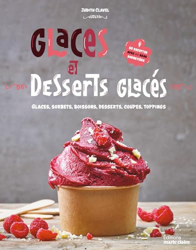 Glaces & desserts glacés: 50 recettes avec ou sans sorbetière