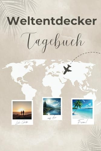 Das Weltentdecker Tagebuch – eine Schatzkammer für deine Reiseerlebnisse mit 111 Seiten zum Ausfüllen und selbst gestalten: Das perfekte Reisegeschenk für Weltenbummler