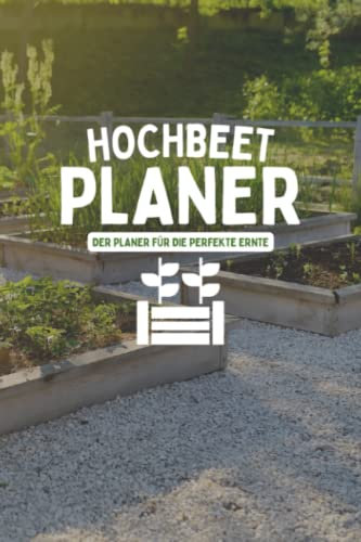 Hochbeet Planer Der Planer für die perfekte Ernte: Aussaatkalender für Gemüse und Kräuter im Hochbeet - Garten Tagebuch für Selbstversorger