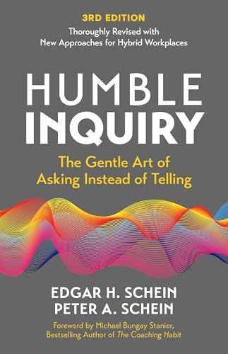 Humble Inquiry, 3rd Edition: The Gentle Art of Asking Instead of Telling (The Humble Leadership Series, Band 4)