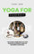 Yoga For Everybody: The Ultimate Home Practice Yoga Guide With Different Poses For Beginners and Beyond (English Edition)