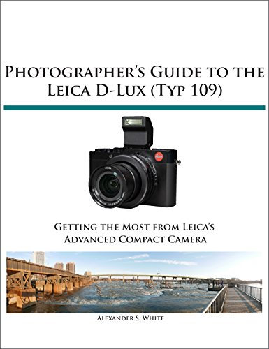 Photographer's Guide to the Leica D-Lux (Typ 109): Getting the Most from Leica's Advanced Compact Camera (English Edition)