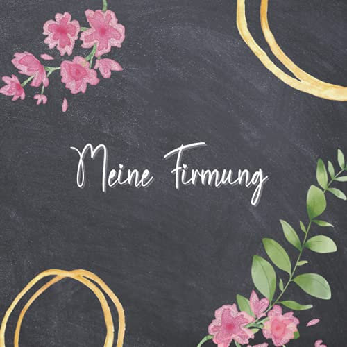 Meine Firmung Gästebuch: Erinnerungsalbum zur Firmung für Jungen und Mädchen. Geschenk zur Firmung. Erinnerungsbuch zum Eintragen persönlicher Glückwünsche. Deutsch