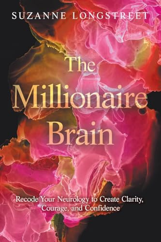 The Millionaire Brain: Recode Your Neurology to Create Clarity, Courage, and Confidence