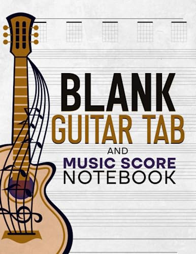 Blank Guitar TAB and Music Score Notebook: 100 Pages of Blank Guitar TAB and Music Sheet Manuscript