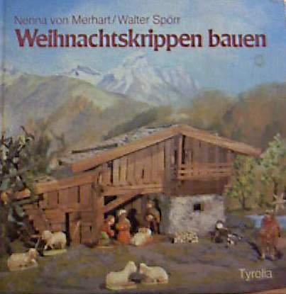 Weihnachtskrippen bauen - [mit neuen Farbbildern und 63 Schwarzweißbildern sowie 118 Zeichnungen]
