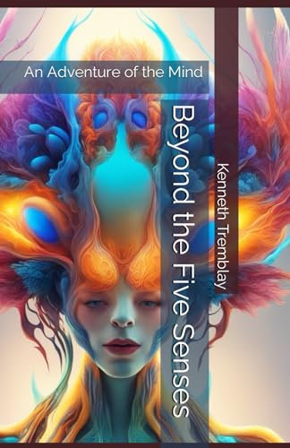 Beyond the Five Senses: An Adventure of the Mind (Energetically Ever After: An Energy Being Having a Human Experience., Band 4)