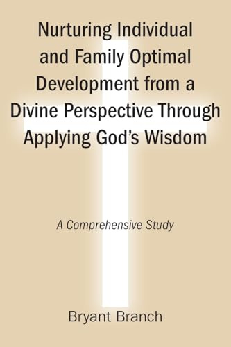 Nurturing Individual and Family Optimal Development from a Divine Perspective Through Applying God's Wisdom: A Comprehensive Study