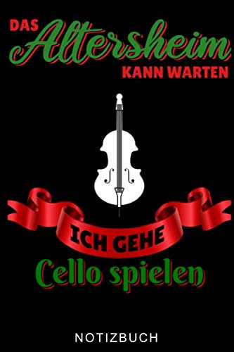 DAS ALTERSHEIM KANN WARTEN ICH GEHE CELLO SPIELEN NOTIZBUCH: A5 Notizbuch LINIERT Geschenkidee für Cellisten | Cello spielen | Cellobuch | Instrument ... Anfänger Profis Kinder Erwachsene | Planer