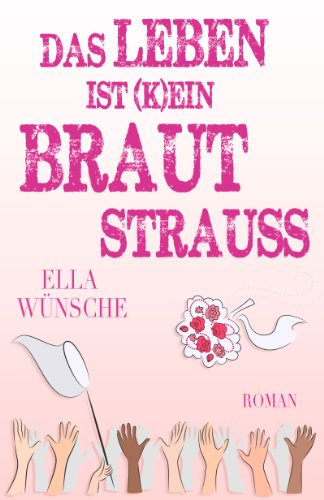 Das Leben ist (k)ein Brautstrauß