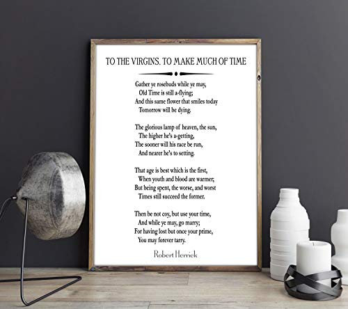 To the Virgins, to Make Much of Time by Robert Herrick Poem Dead Poet's Society Poem Carpe Diem Poem Carpe Diem Quote Seize The Day Poem (59.4cm x 84cm (A1), White)