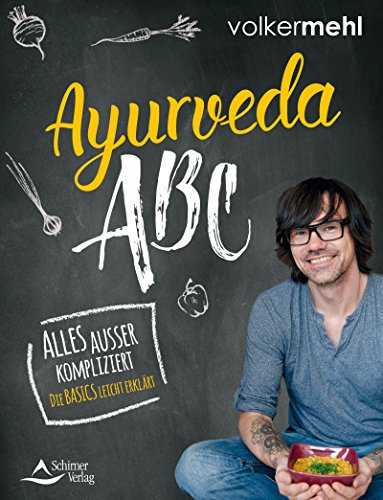 Ayurveda-ABC- Alles außer kompliziert - Die Basics leicht erklärt