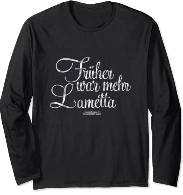 Sprüche Design Früher war mehr Lametta Sprüche Langarmshirt