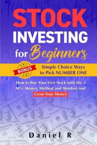 Stock Investing for Beginners: How to Buy Your First Stock with the 3 M’s: Money, Method and Mindset and Grow Your Money Bonus: Simple Choice Ways to Pick NUMBER ONE