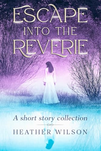 Escape into the Reverie: A short story collection
