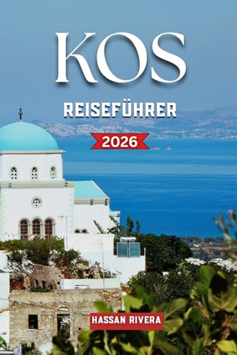 KOS REISEFÜHRER 2026: Entdecken Sie atemberaubende Strände, antike Ruinen, verborgene Schätze, lokale Küche und perfekte Inselrouten.