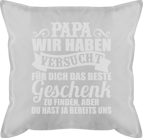 Shirtracer Kissen 50x50 - zum Vatertag - Papa wir haben versucht für Dich das Geschenk zu Finden - weiß - 50 x 50 cm - Grau - Vatertagsgeschenk Kinder Papas Geschenke Herrentag Vater männerkissen