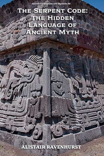The Serpent Code: The Hidden Language of Ancient Myth (Ancient Civilizations and Mysteries, Band 6)