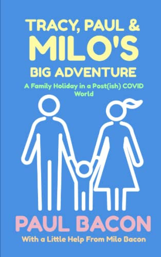 Tracy, Paul and Milo's Big Adventure: A Family Holiday in a Post(ish) COVID World