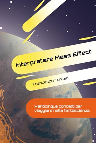 Interpretare Mass Effect: Venticinque concetti per viaggiare nella fantascienza