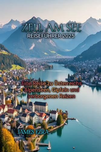 ZELL AM SEE REISEFÜHRER 2025