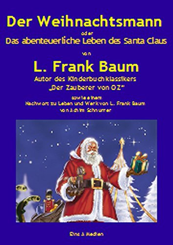 Der Weihnachtsmann oder Das abenteuerliche Leben des Santa Claus: Vom Autor des Kinderbuchklassikers Der Zauberer von OZ sowie einem Nachwort zu Leben und Werk von L. Frank Baum